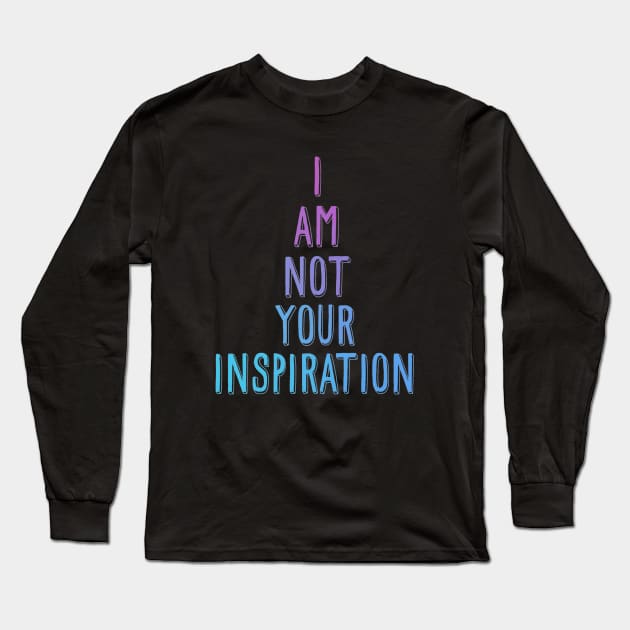 I am not your inspiration Long Sleeve T-Shirt by LordNeckbeard